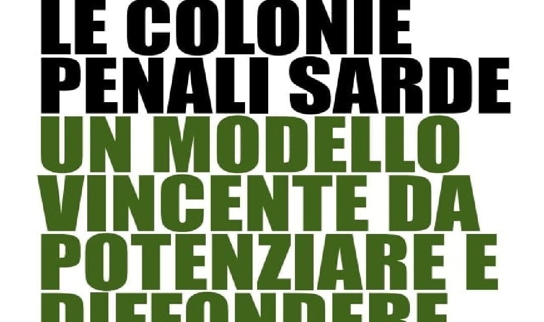 Cagliari – Le colonie penali sarde. Un modello vincente da potenziare e diffondere